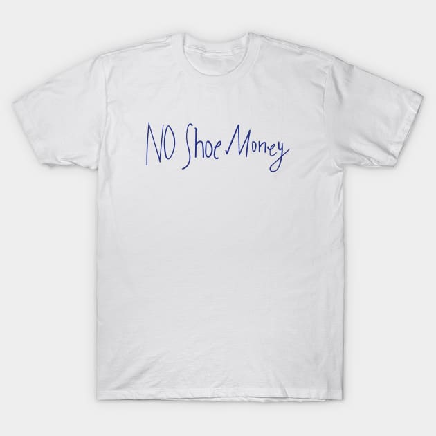 No Shoe Money T-Shirt by DesignCat